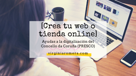 Lee más sobre el artículo Crea o rediseña tu página web o tienda online con las ayudas a la digitalización del Concello da Coruña (PRESCO)