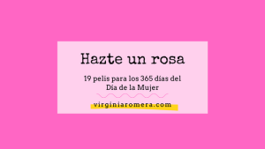 Lee más sobre el artículo Día de la mujer: “Hazte un rosa” con 3 películas que de rosa no tienen nada… y otras 16 de todos los colores