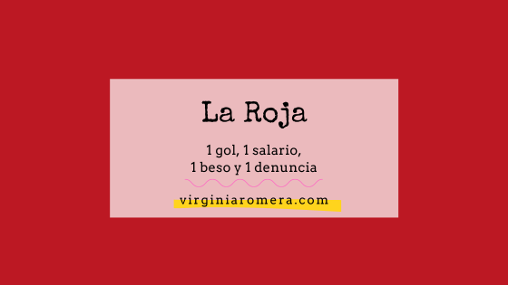 Lee más sobre el artículo LA ROJA: 1 gol, 1 salario, 1 beso y 1 denuncia